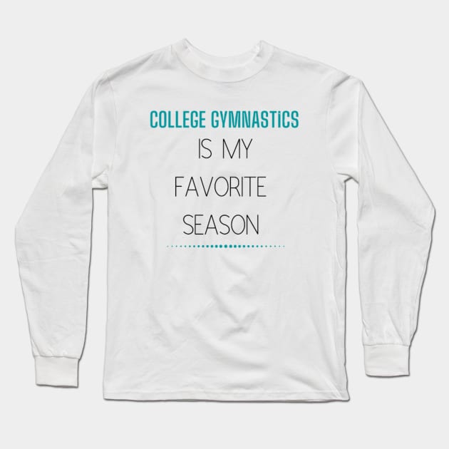 College Gymnastics Is My Favorite Season Design #2 Long Sleeve T-Shirt by All Things Gymnastics Podcast 